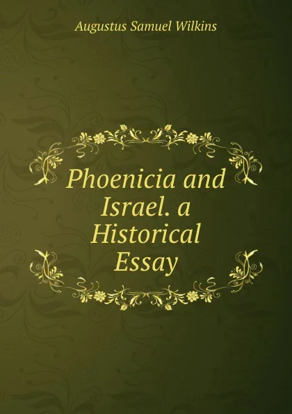 Обложка книги Phoenicia and Israel. a Historical Essay, Augustus Samuel Wilkins