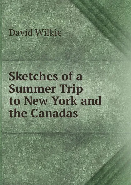 Обложка книги Sketches of a Summer Trip to New York and the Canadas, David Wilkie