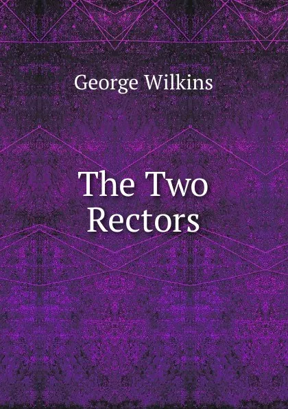 Обложка книги The Two Rectors, George Wilkins