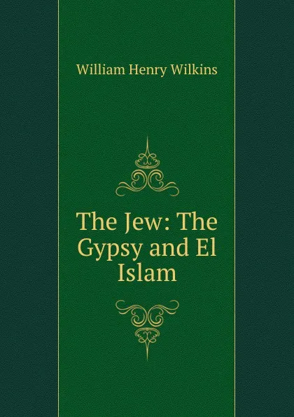 Обложка книги The Jew: The Gypsy and El Islam, William Henry Wilkins