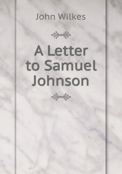 Обложка книги A Letter to Samuel Johnson, John Wilkes
