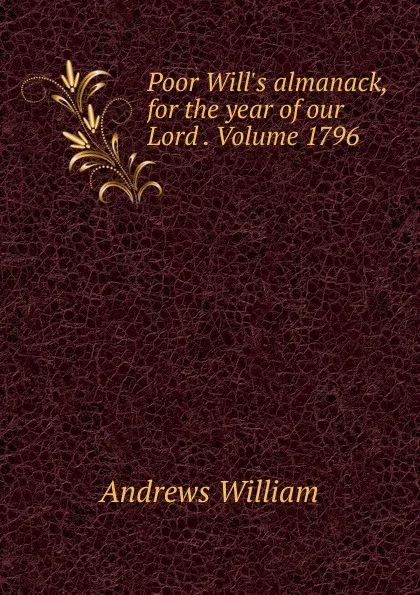 Обложка книги Poor Will.s almanack, for the year of our Lord . Volume 1796, William Andrews