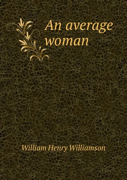 Обложка книги An average woman, William Henry Williamson