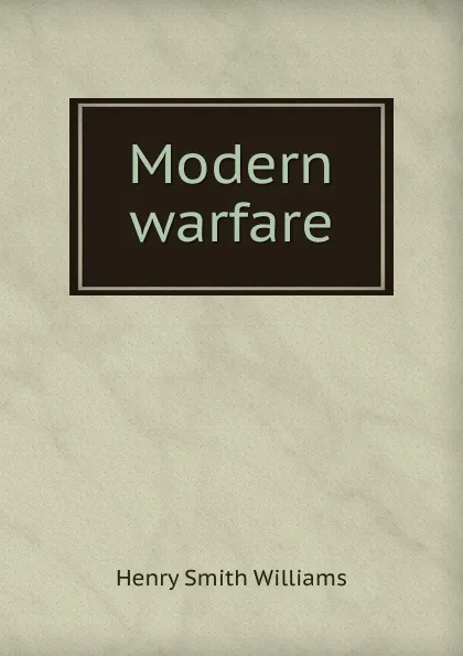 Обложка книги Modern warfare, Henry Smith Williams