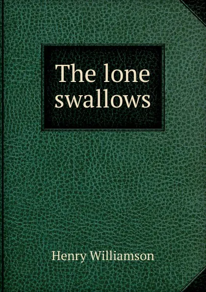 Обложка книги The lone swallows, Henry Williamson