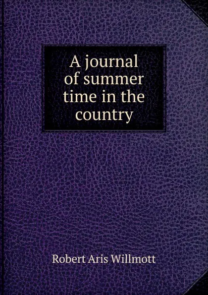 Обложка книги A journal of summer time in the country, Robert Aris Willmott