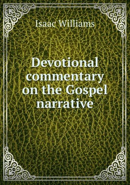 Обложка книги Devotional commentary on the Gospel narrative, Williams Isaac