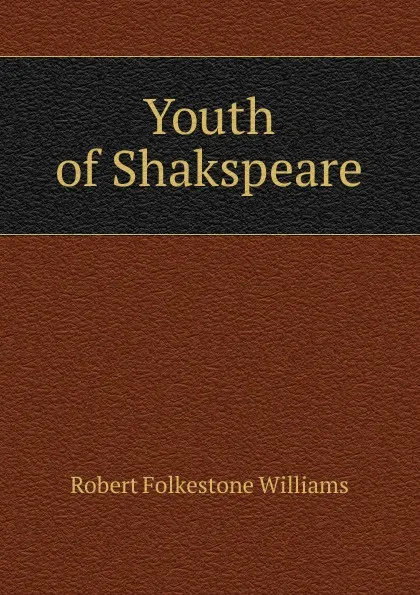 Обложка книги Youth of Shakspeare, Robert Folkestone Williams
