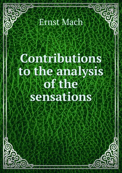 Обложка книги Contributions to the analysis of the sensations, Ernst Mach
