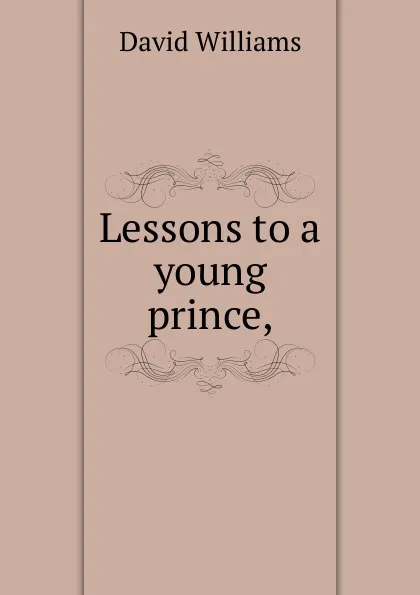 Обложка книги Lessons to a young prince,, David Williams