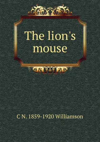 Обложка книги The lion.s mouse, C N. 1859-1920 Williamson