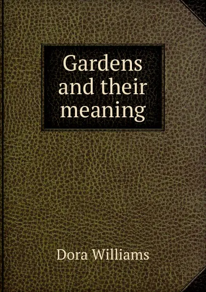 Обложка книги Gardens and their meaning, Dora Williams