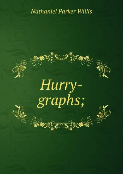 Обложка книги Hurry-graphs;, Willis Nathaniel Parker