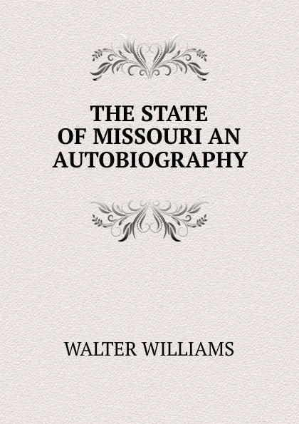 Обложка книги THE STATE OF MISSOURI AN AUTOBIOGRAPHY, Walter Williams