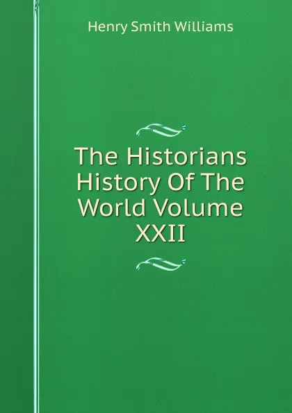 Обложка книги The Historians History Of The World Volume XXII, Henry Smith Williams