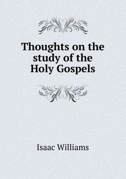 Обложка книги Thoughts on the study of the Holy Gospels, Williams Isaac