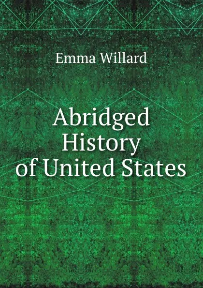 Обложка книги Abridged History of United States, Emma Willard