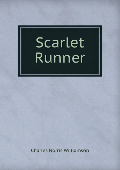 Обложка книги Scarlet Runner, Charles Norris Williamson