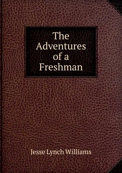 Обложка книги The Adventures of a Freshman, Jesse Lynch Williams