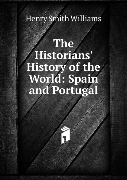 Обложка книги The Historians. History of the World: Spain and Portugal, Henry Smith Williams