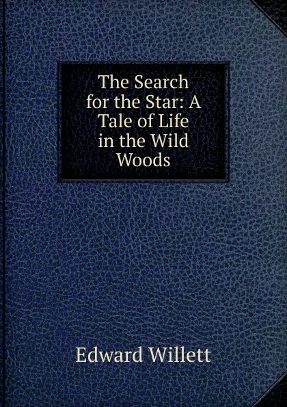 Обложка книги The Search for the Star: A Tale of Life in the Wild Woods, Edward Willett