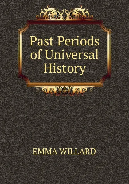 Обложка книги Past Periods of Universal History, Emma Willard