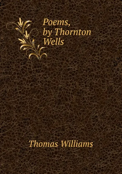 Обложка книги Poems, by Thornton Wells, Thomas Williams