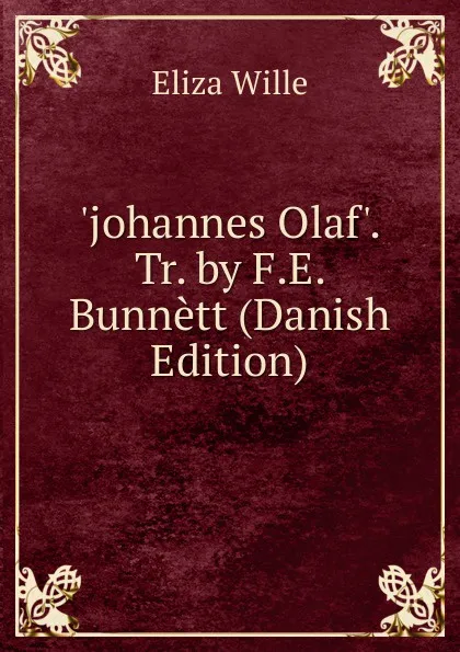 Обложка книги .johannes Olaf.. Tr. by F.E. Bunnett (Danish Edition), Eliza Wille