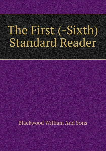 Обложка книги The First (-Sixth) Standard Reader, Blackwood William