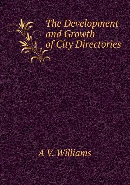 Обложка книги The Development and Growth of City Directories, A V. Williams