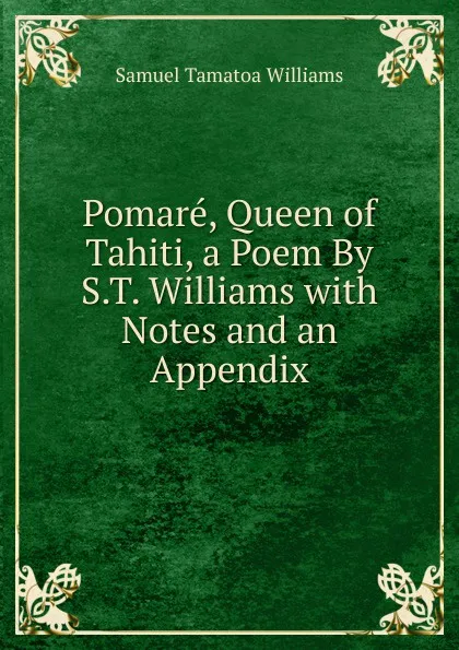 Обложка книги Pomare, Queen of Tahiti, a Poem By S.T. Williams with Notes and an Appendix, Samuel Tamatoa Williams