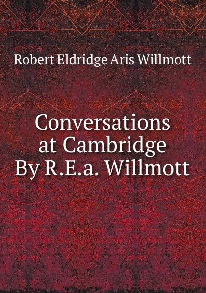 Обложка книги Conversations at Cambridge By R.E.a. Willmott., Robert Eldridge Aris Willmott