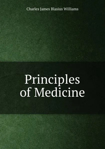 Обложка книги Principles of Medicine, Charles James Blasius Williams