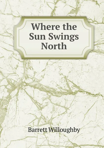 Обложка книги Where the Sun Swings North, Barrett Willoughby