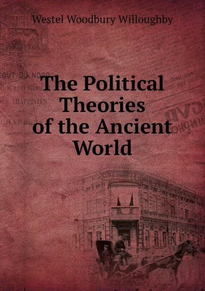 Обложка книги The Political Theories of the Ancient World, Westel Woodbury Willoughby