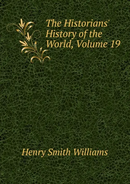 Обложка книги The Historians. History of the World, Volume 19, Henry Smith Williams