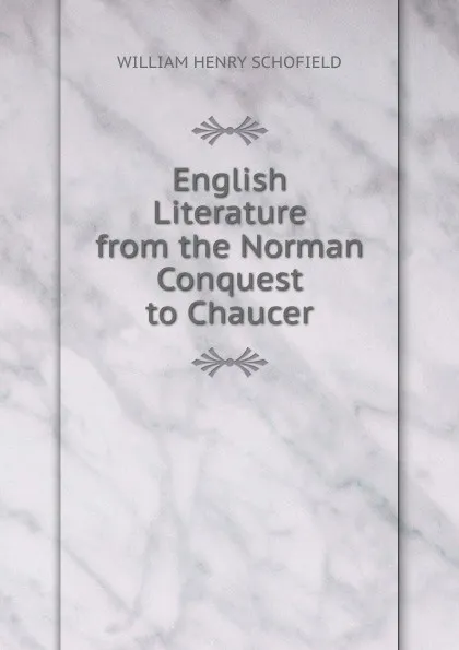 Обложка книги English Literature from the Norman Conquest to Chaucer, William Henry Schofield