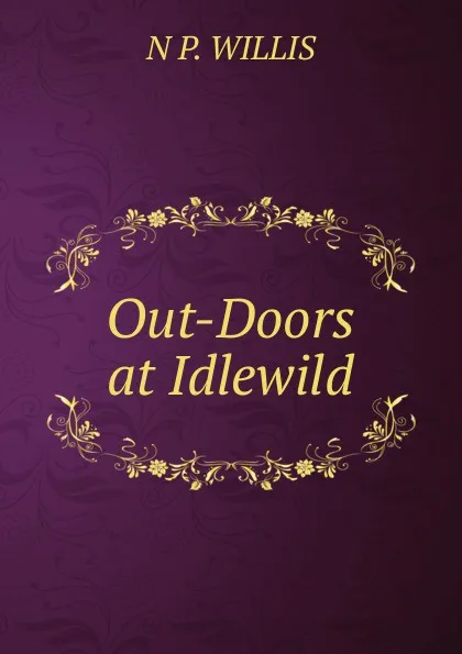 Обложка книги Out-Doors at Idlewild, N P. WILLIS