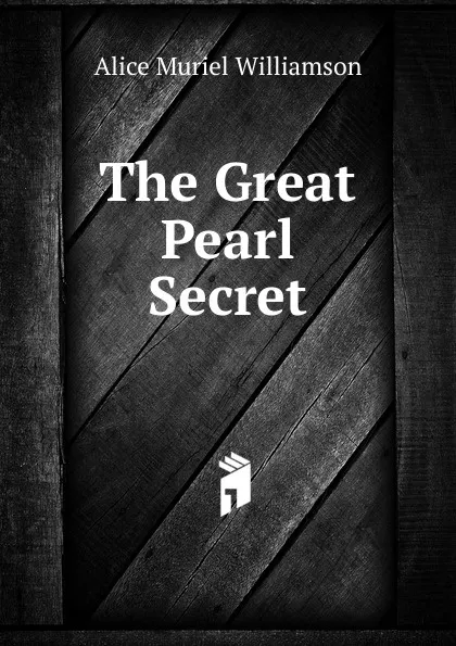 Обложка книги The Great Pearl Secret, Alice Muriel Williamson