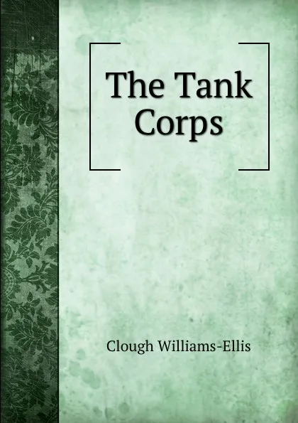 Обложка книги The Tank Corps, Clough Williams-Ellis