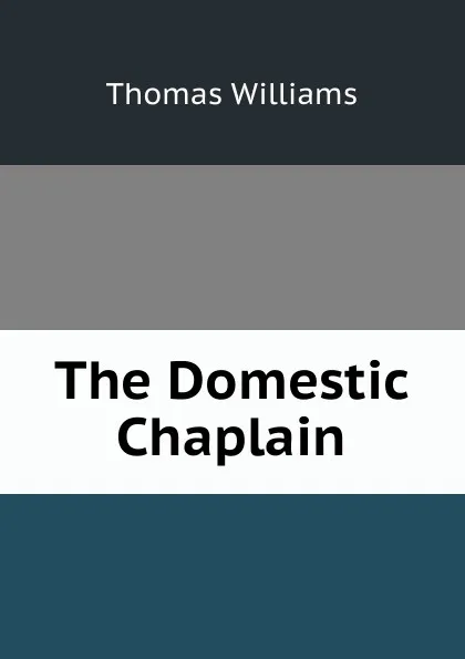 Обложка книги The Domestic Chaplain, Thomas Williams