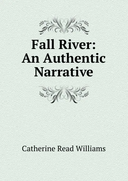 Обложка книги Fall River: An Authentic Narrative, Catherine Read Williams