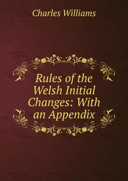 Обложка книги Rules of the Welsh Initial Changes: With an Appendix, Charles Williams