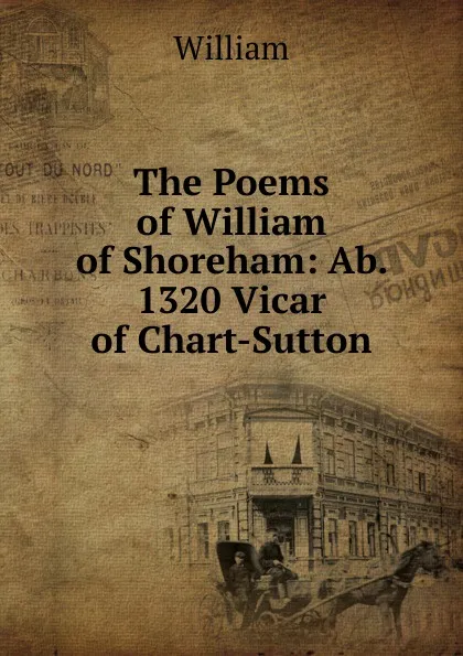 Обложка книги The Poems of William of Shoreham: Ab. 1320 Vicar of Chart-Sutton, William
