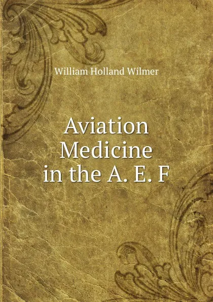 Обложка книги Aviation Medicine in the A. E. F., William Holland Wilmer