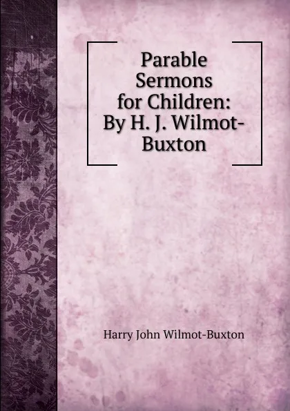 Обложка книги Parable Sermons for Children: By H. J. Wilmot-Buxton, Harry John Wilmot-Buxton