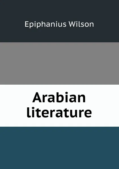 Обложка книги Arabian literature, Epiphanius Wilson