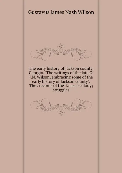 Обложка книги The early history of Jackson county, Georgia. 