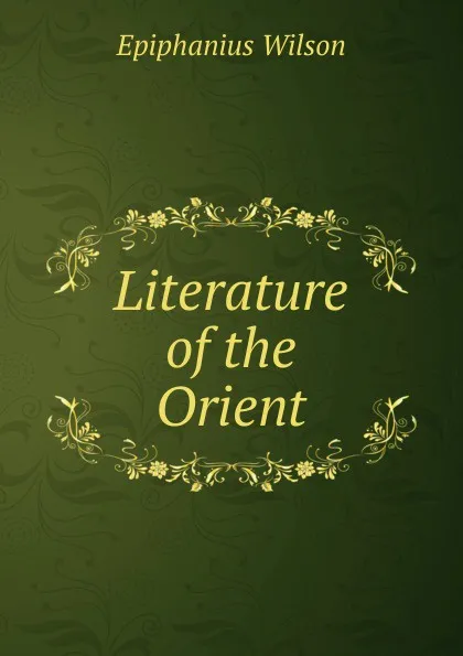 Обложка книги Literature of the Orient, Epiphanius Wilson