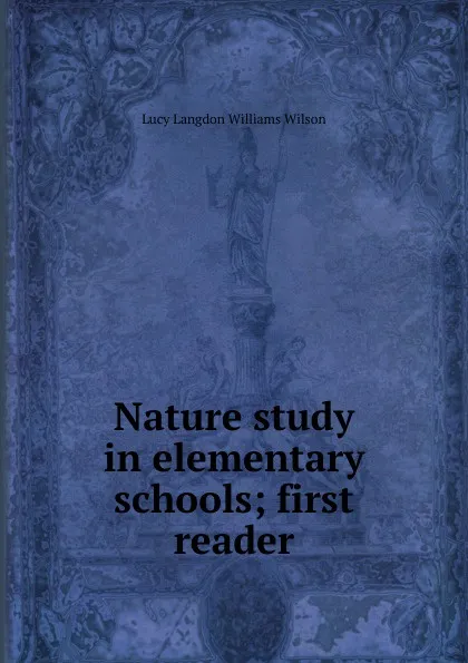 Обложка книги Nature study in elementary schools; first reader, Lucy Langdon Williams Wilson